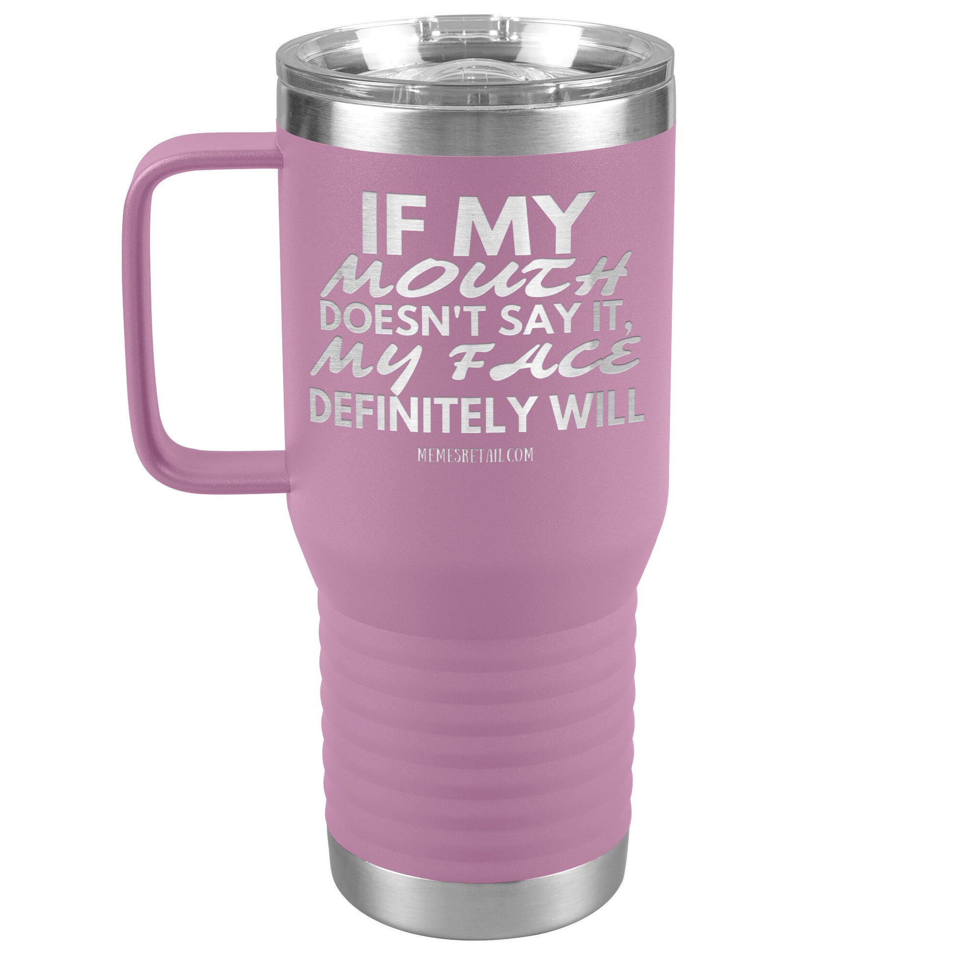 If my mouth doesn't say it, my face definitely will Tumblers, 20oz Travel Tumbler / Light Purple - MemesRetail.com