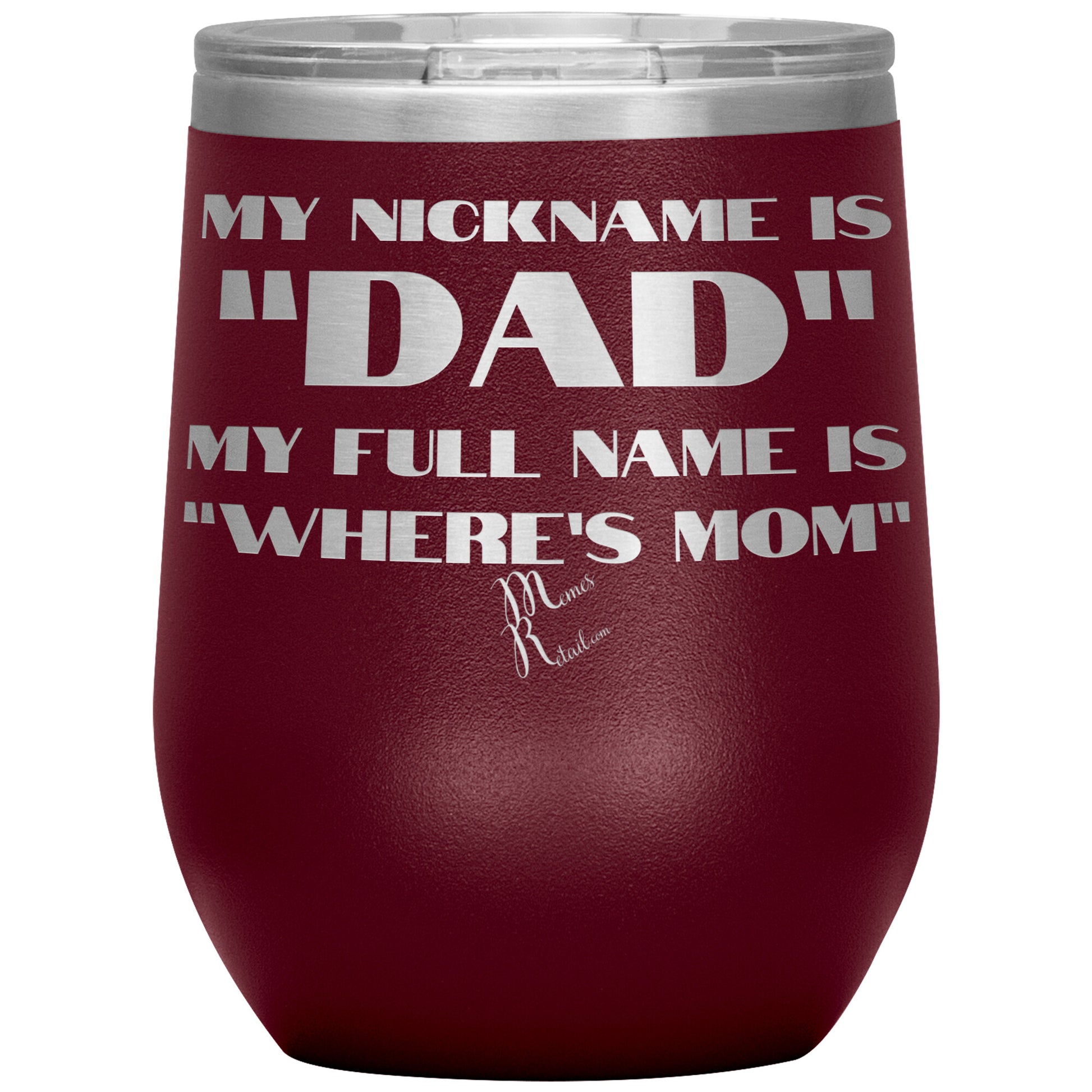 My Nickname is "Dad", My Full Name is "Where's Mom" Tumblers, 12oz Wine Insulated Tumbler / Maroon - MemesRetail.com