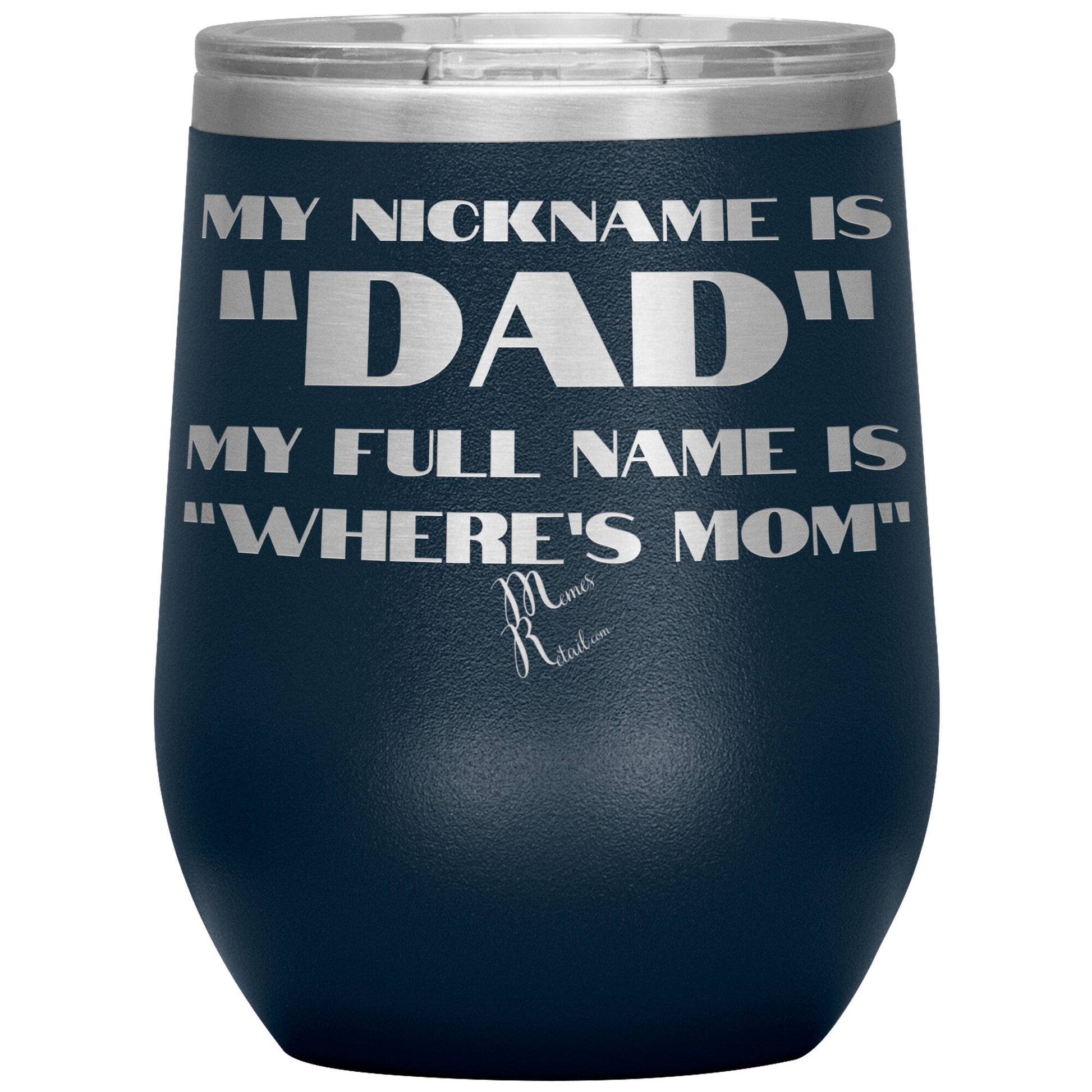 My Nickname is "Dad", My Full Name is "Where's Mom" Tumblers, 12oz Wine Insulated Tumbler / Navy - MemesRetail.com