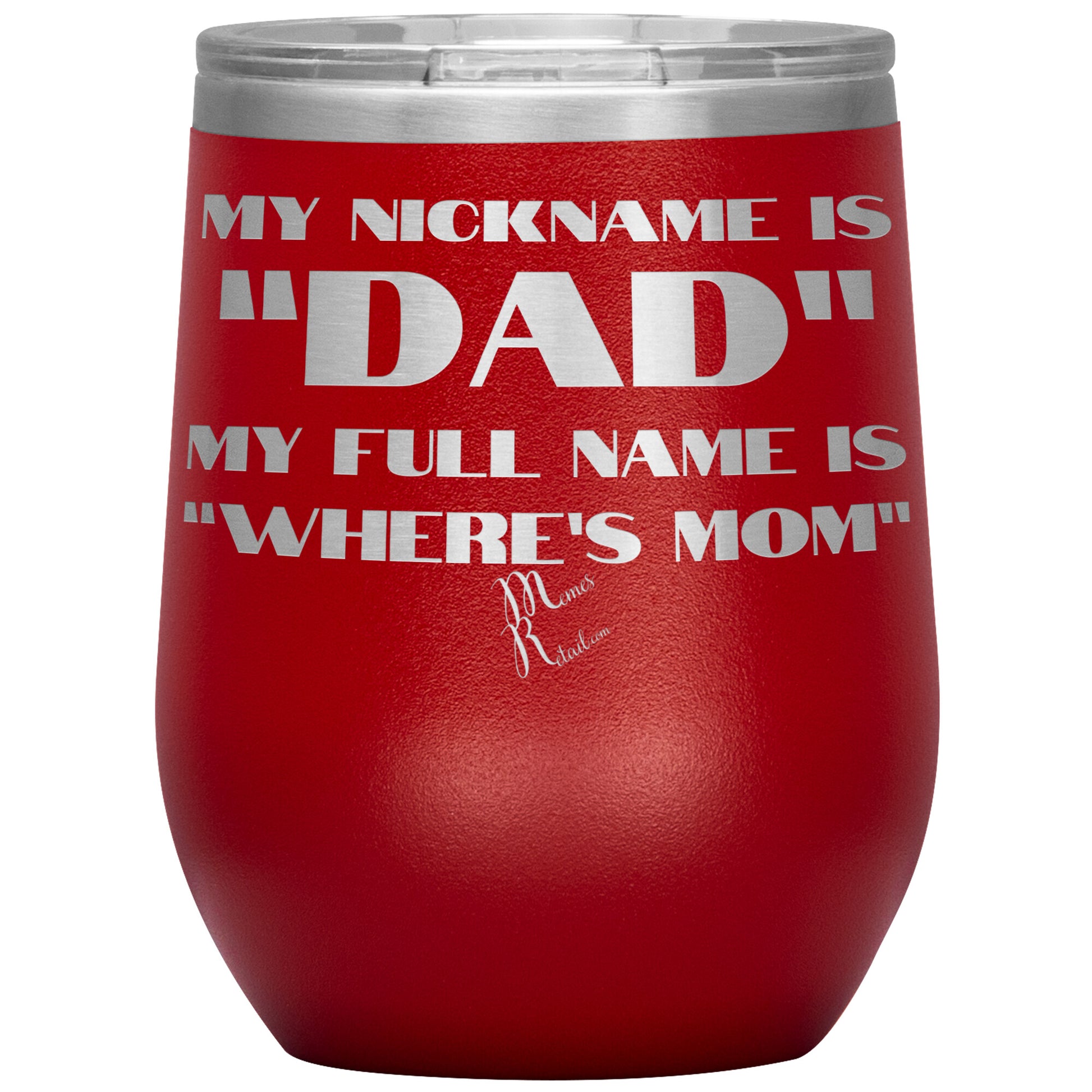My Nickname is "Dad", My Full Name is "Where's Mom" Tumblers, 12oz Wine Insulated Tumbler / Red - MemesRetail.com