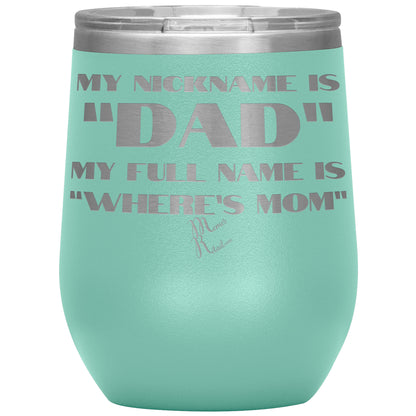My Nickname is "Dad", My Full Name is "Where's Mom" Tumblers, 12oz Wine Insulated Tumbler / Teal - MemesRetail.com
