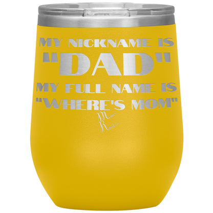My Nickname is "Dad", My Full Name is "Where's Mom" Tumblers, 12oz Wine Insulated Tumbler / Yellow - MemesRetail.com