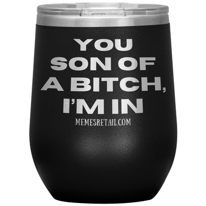 You son of a bitch, I’m in Tumblers, 12oz Wine Insulated Tumbler / Black - MemesRetail.com