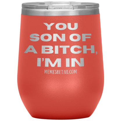 You son of a bitch, I’m in Tumblers, 12oz Wine Insulated Tumbler / Coral - MemesRetail.com