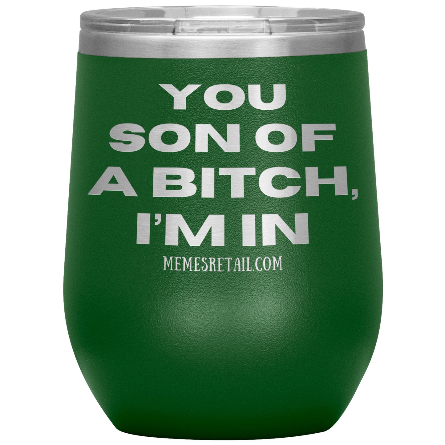 You son of a bitch, I’m in Tumblers, 12oz Wine Insulated Tumbler / Green - MemesRetail.com