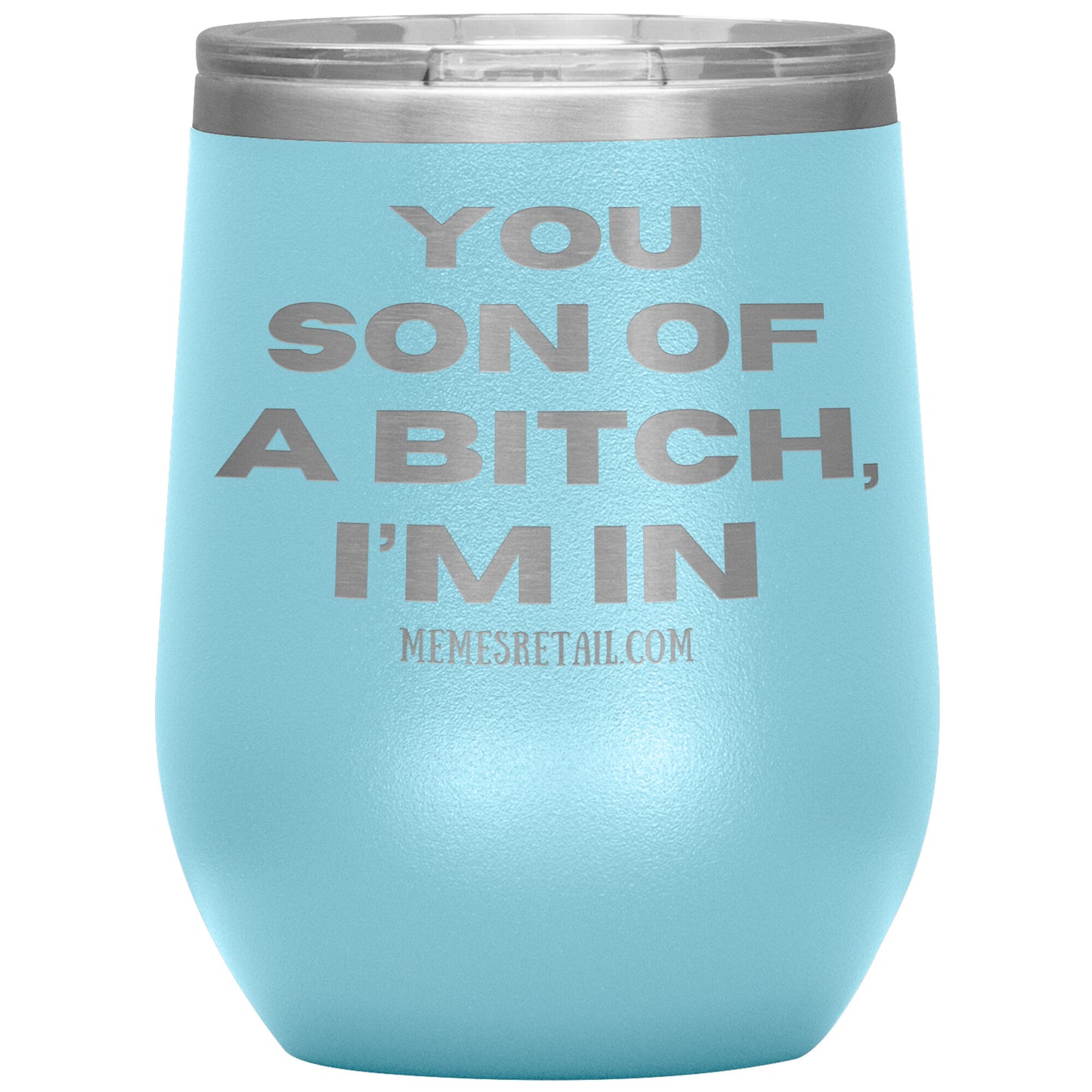 You son of a bitch, I’m in Tumblers, 12oz Wine Insulated Tumbler / Light Blue - MemesRetail.com