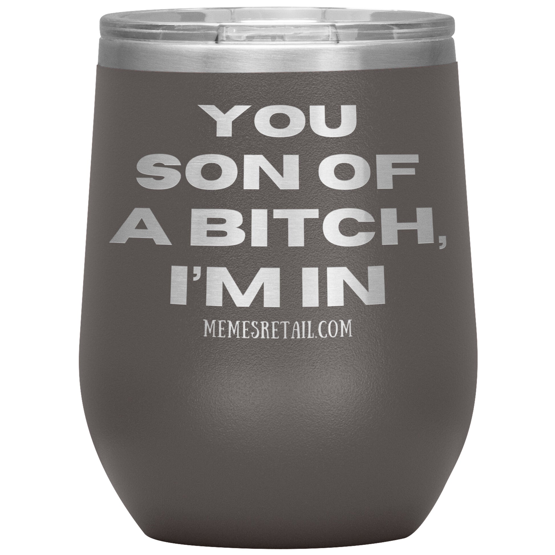 You son of a bitch, I’m in Tumblers, 12oz Wine Insulated Tumbler / Pewter - MemesRetail.com