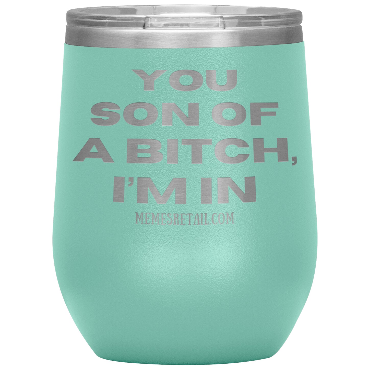 You son of a bitch, I’m in Tumblers, 12oz Wine Insulated Tumbler / Teal - MemesRetail.com