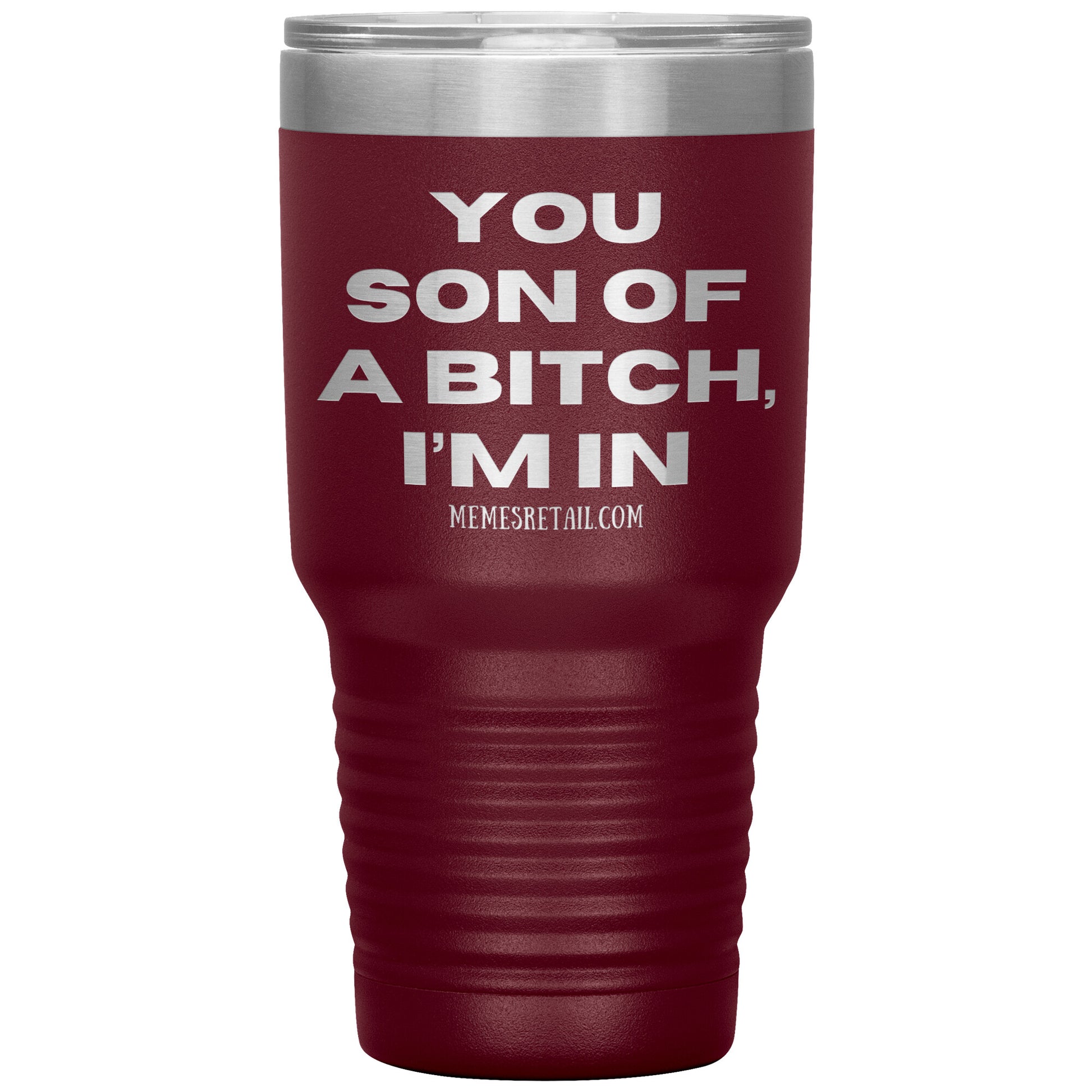 You son of a bitch, I’m in Tumblers, 30oz Insulated Tumbler / Maroon - MemesRetail.com