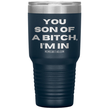 You son of a bitch, I’m in Tumblers, 30oz Insulated Tumbler / Navy - MemesRetail.com