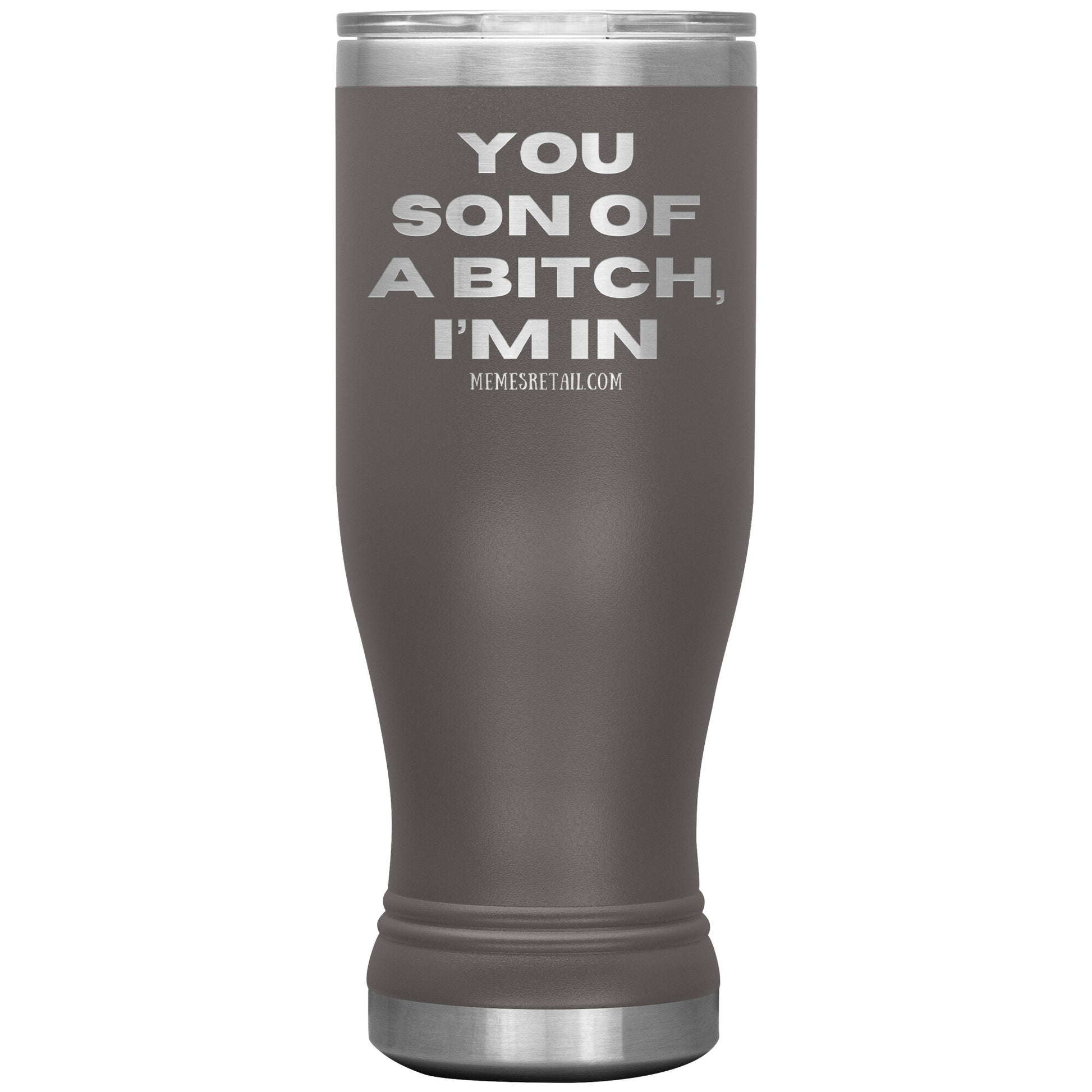 You son of a bitch, I’m in Tumblers, 20oz BOHO Insulated Tumbler / Pewter - MemesRetail.com