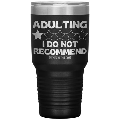 Adulting, I Do Not Recommend 12oz, 20oz, & 30oz Tumblers, 30oz Insulated Tumbler / Black - MemesRetail.com