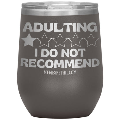 Adulting, I Do Not Recommend 12oz, 20oz, & 30oz Tumblers, 12oz Wine Insulated Tumbler / Pewter - MemesRetail.com