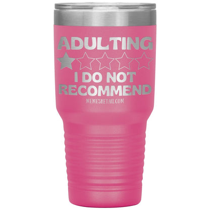 Adulting, I Do Not Recommend 12oz, 20oz, & 30oz Tumblers, 30oz Insulated Tumbler / Pink - MemesRetail.com