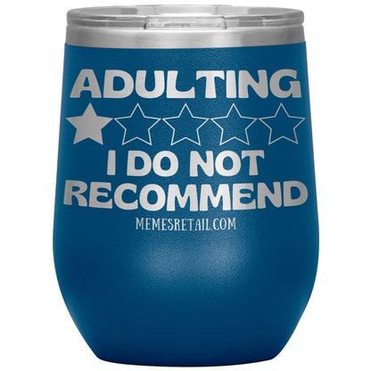 Adulting, I Do Not Recommend 12oz, 20oz, & 30oz Tumblers, 12oz Wine Insulated Tumbler / Blue - MemesRetail.com