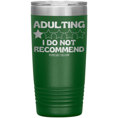 Adulting, I Do Not Recommend 12oz, 20oz, & 30oz Tumblers, 20oz Insulated Tumbler / Green - MemesRetail.com
