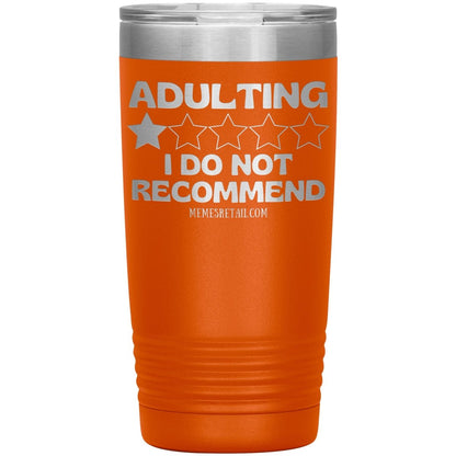 Adulting, I Do Not Recommend 12oz, 20oz, & 30oz Tumblers, 20oz Insulated Tumbler / Orange - MemesRetail.com