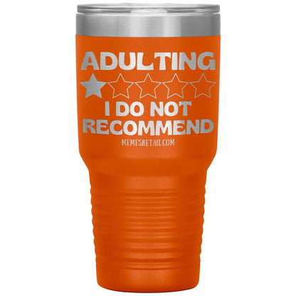 Adulting, I Do Not Recommend 12oz, 20oz, & 30oz Tumblers, 30oz Insulated Tumbler / Orange - MemesRetail.com
