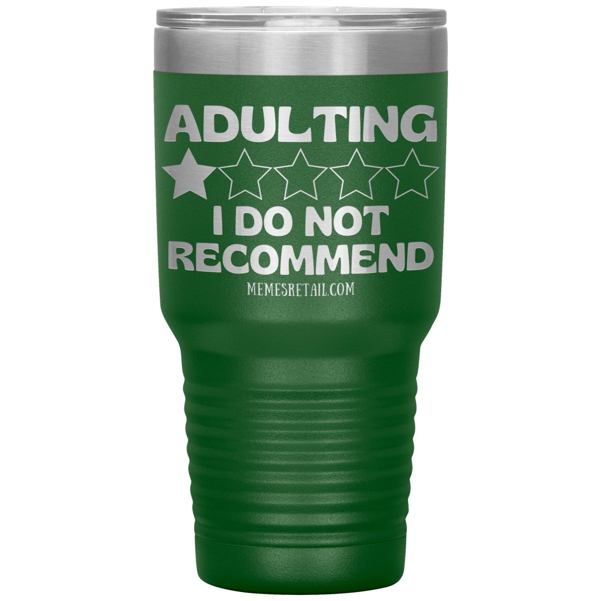 Adulting, I Do Not Recommend 12oz, 20oz, & 30oz Tumblers, 30oz Insulated Tumbler / Green - MemesRetail.com