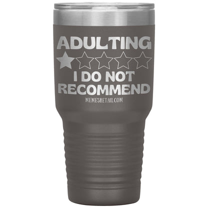Adulting, I Do Not Recommend 12oz, 20oz, & 30oz Tumblers, 30oz Insulated Tumbler / Pewter - MemesRetail.com