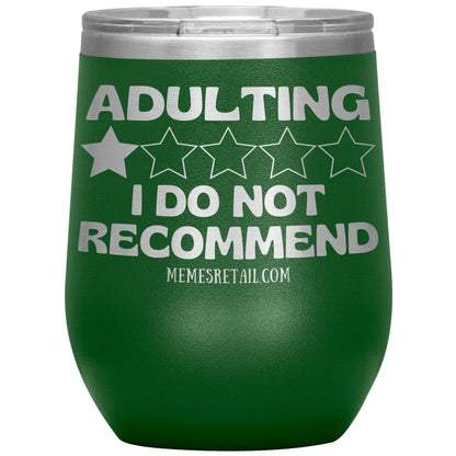 Adulting, I Do Not Recommend 12oz, 20oz, & 30oz Tumblers, 12oz Wine Insulated Tumbler / Green - MemesRetail.com
