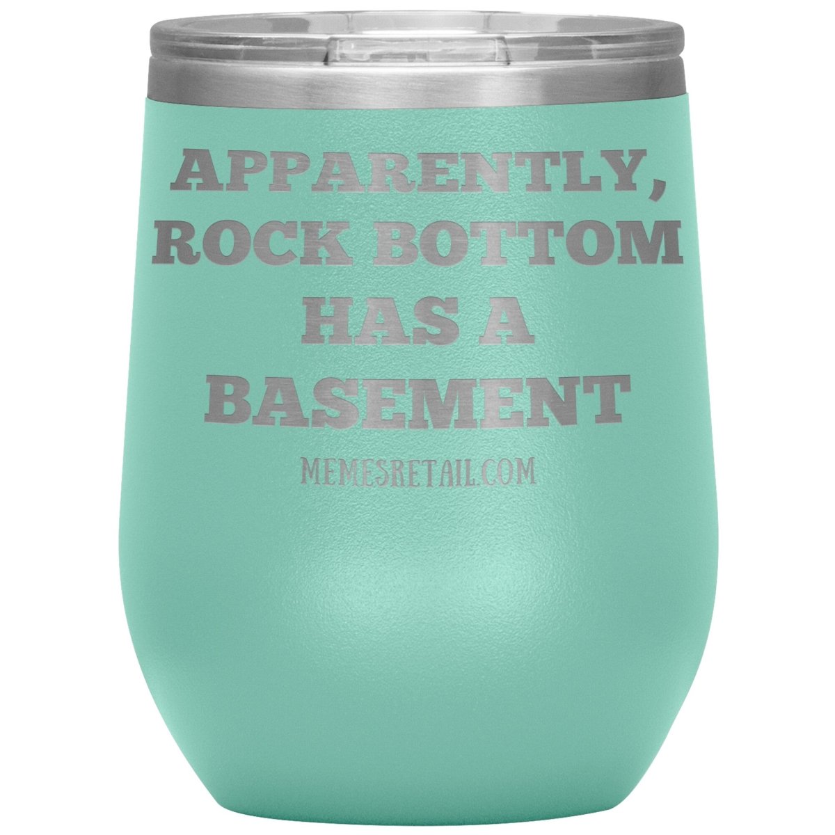Apparently, Rock Bottom has a Basement Tumblers, 12oz Wine Insulated Tumbler / Teal - MemesRetail.com