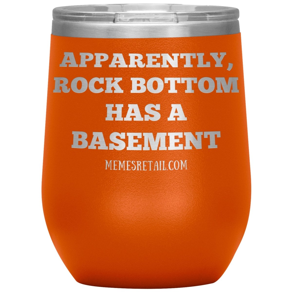 Apparently, Rock Bottom has a Basement Tumblers, 12oz Wine Insulated Tumbler / Orange - MemesRetail.com