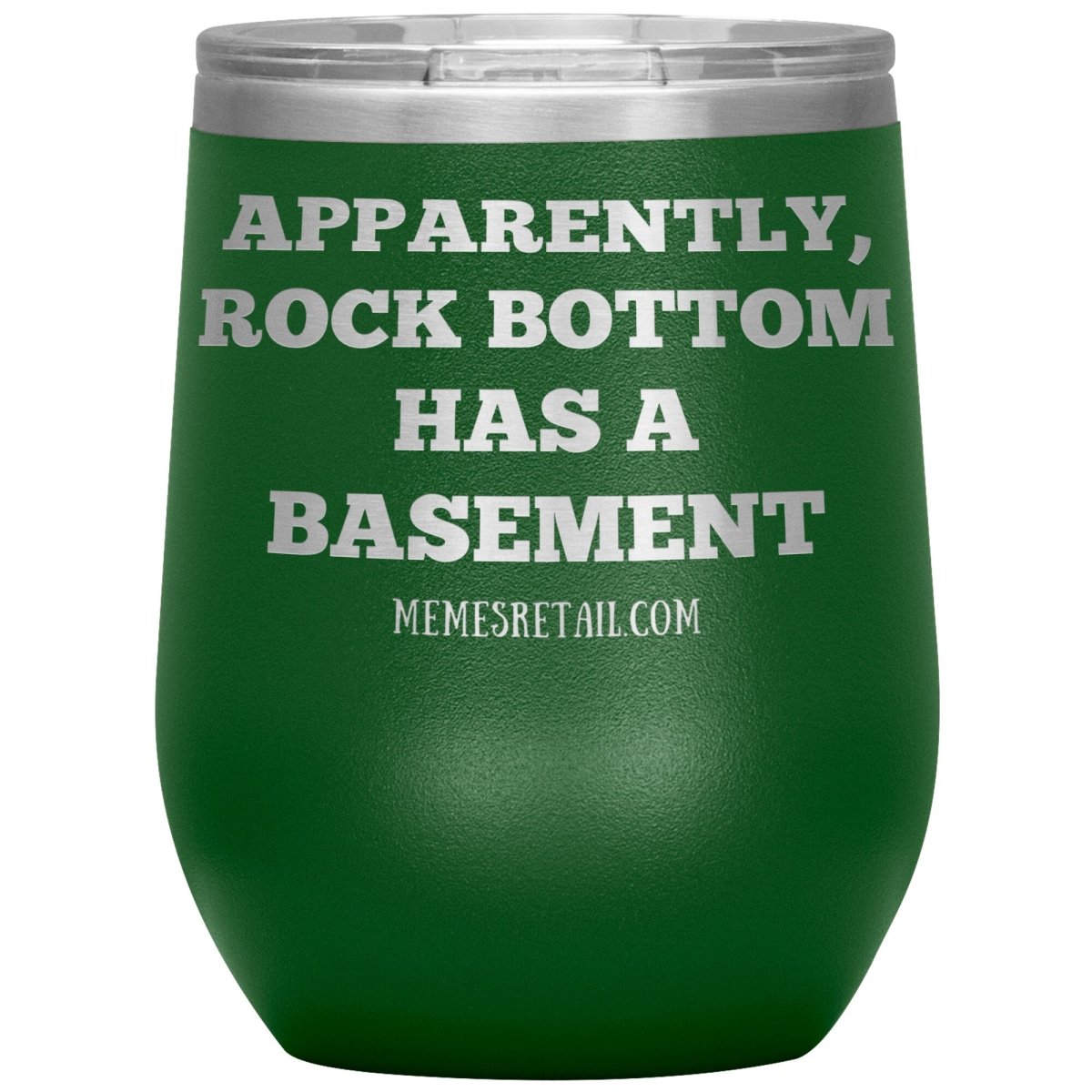 Apparently, Rock Bottom has a Basement Tumblers, 12oz Wine Insulated Tumbler / Green - MemesRetail.com