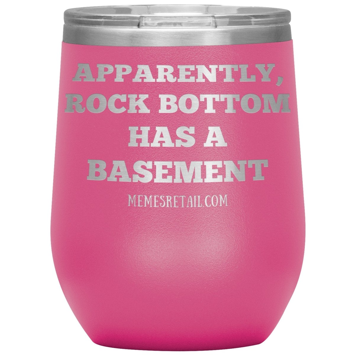 Apparently, Rock Bottom has a Basement Tumblers, 12oz Wine Insulated Tumbler / Pink - MemesRetail.com