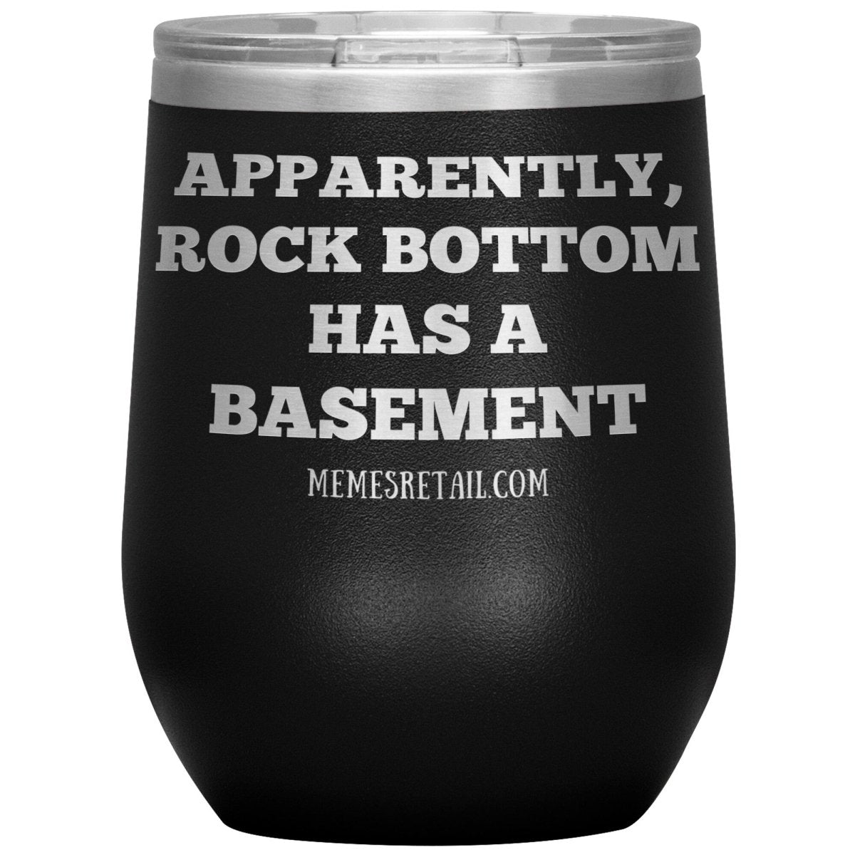 Apparently, Rock Bottom has a Basement Tumblers, 12oz Wine Insulated Tumbler / Black - MemesRetail.com