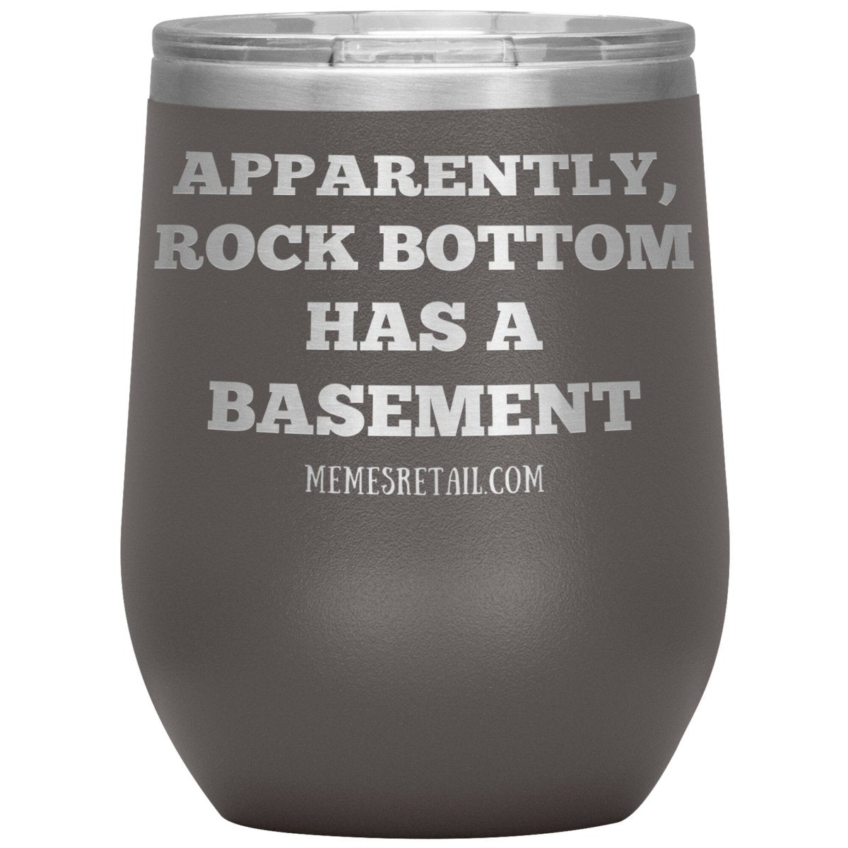 Apparently, Rock Bottom has a Basement Tumblers, 12oz Wine Insulated Tumbler / Pewter - MemesRetail.com