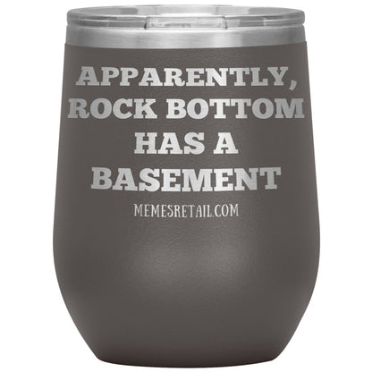 Apparently, Rock Bottom has a Basement Tumblers, 12oz Wine Insulated Tumbler / Pewter - MemesRetail.com