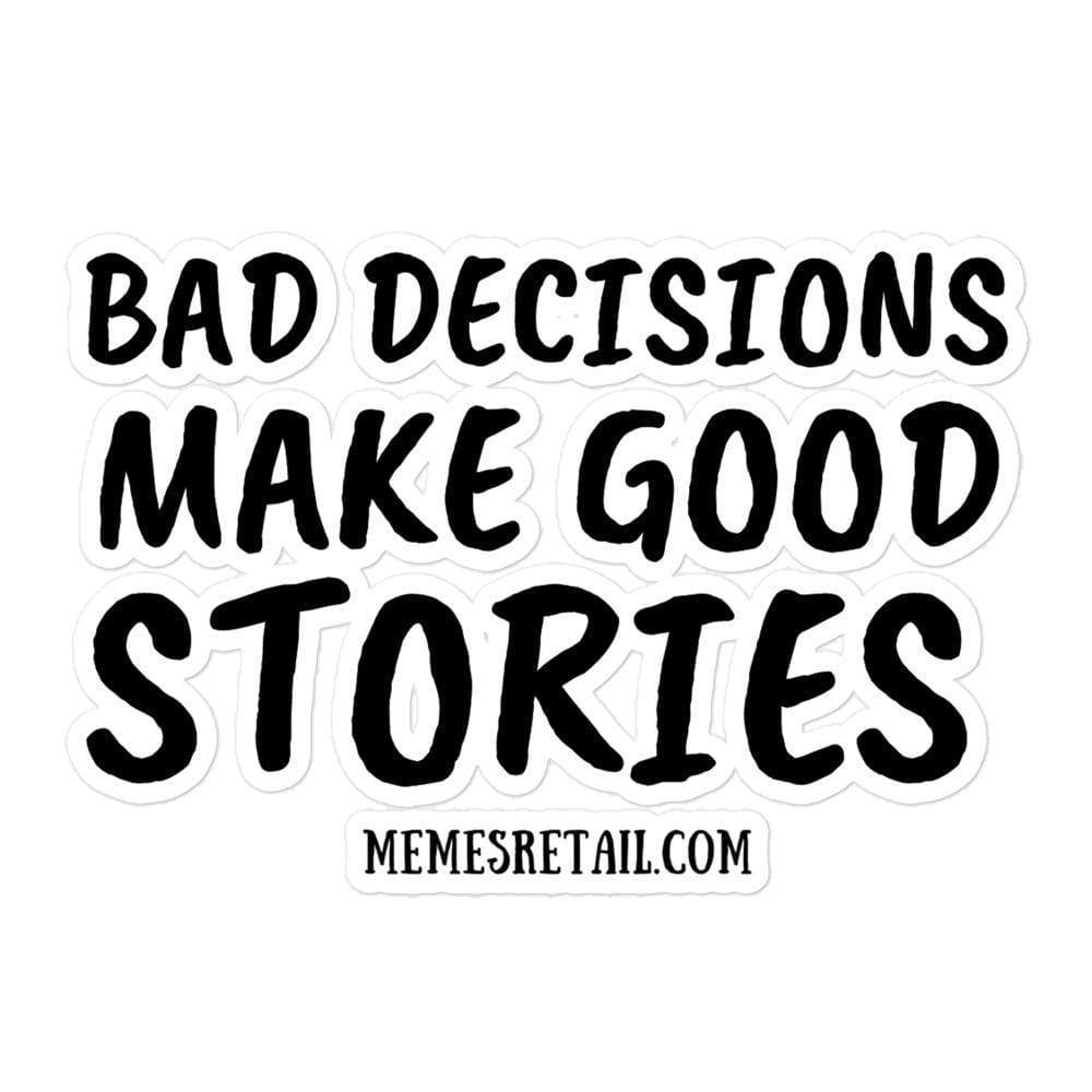 Bad Decisions make good stories Bubble-free stickers, 5.5x5.5 - MemesRetail.com