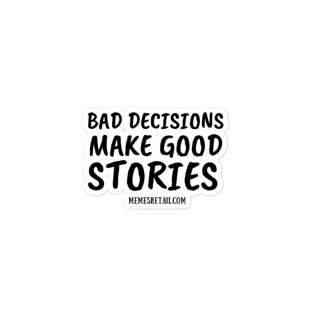 Bad Decisions make good stories Bubble-free stickers, 3x3 - MemesRetail.com