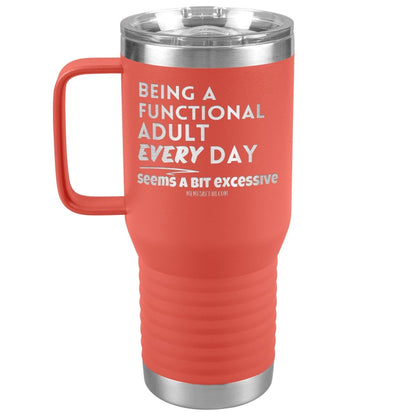 Being A Functional adult every day seems a bit of excessive Tumblers - Memes Retail