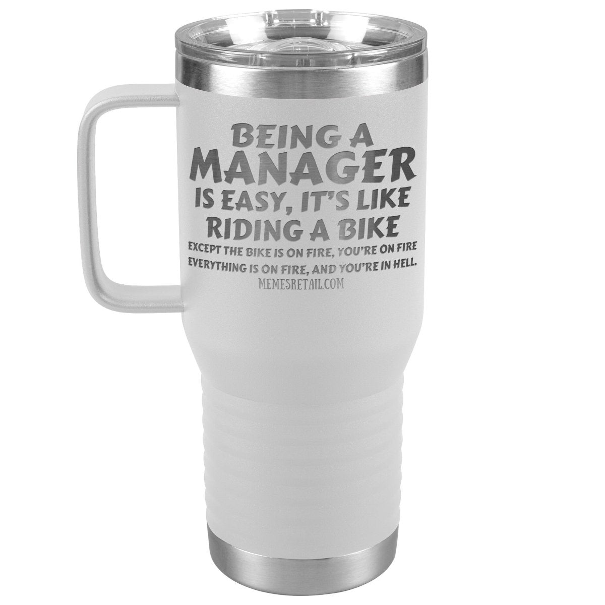 Being a manager is easy Tumblers, 20oz Travel Tumbler / White - MemesRetail.com