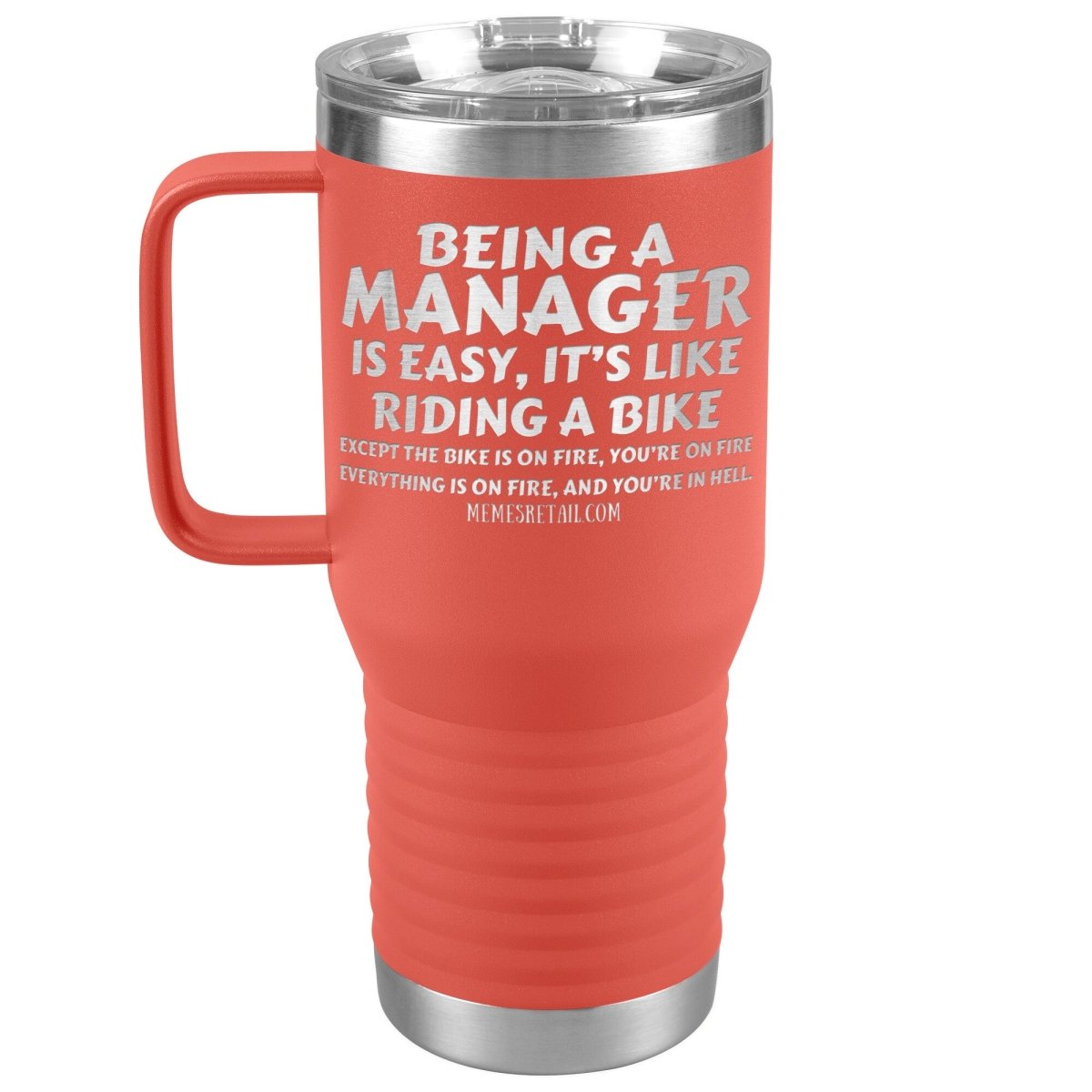 Being a manager is easy Tumblers, 20oz Travel Tumbler / Coral - MemesRetail.com