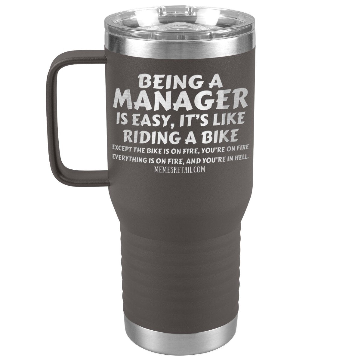 Being a manager is easy Tumblers, 20oz Travel Tumbler / Pewter - MemesRetail.com