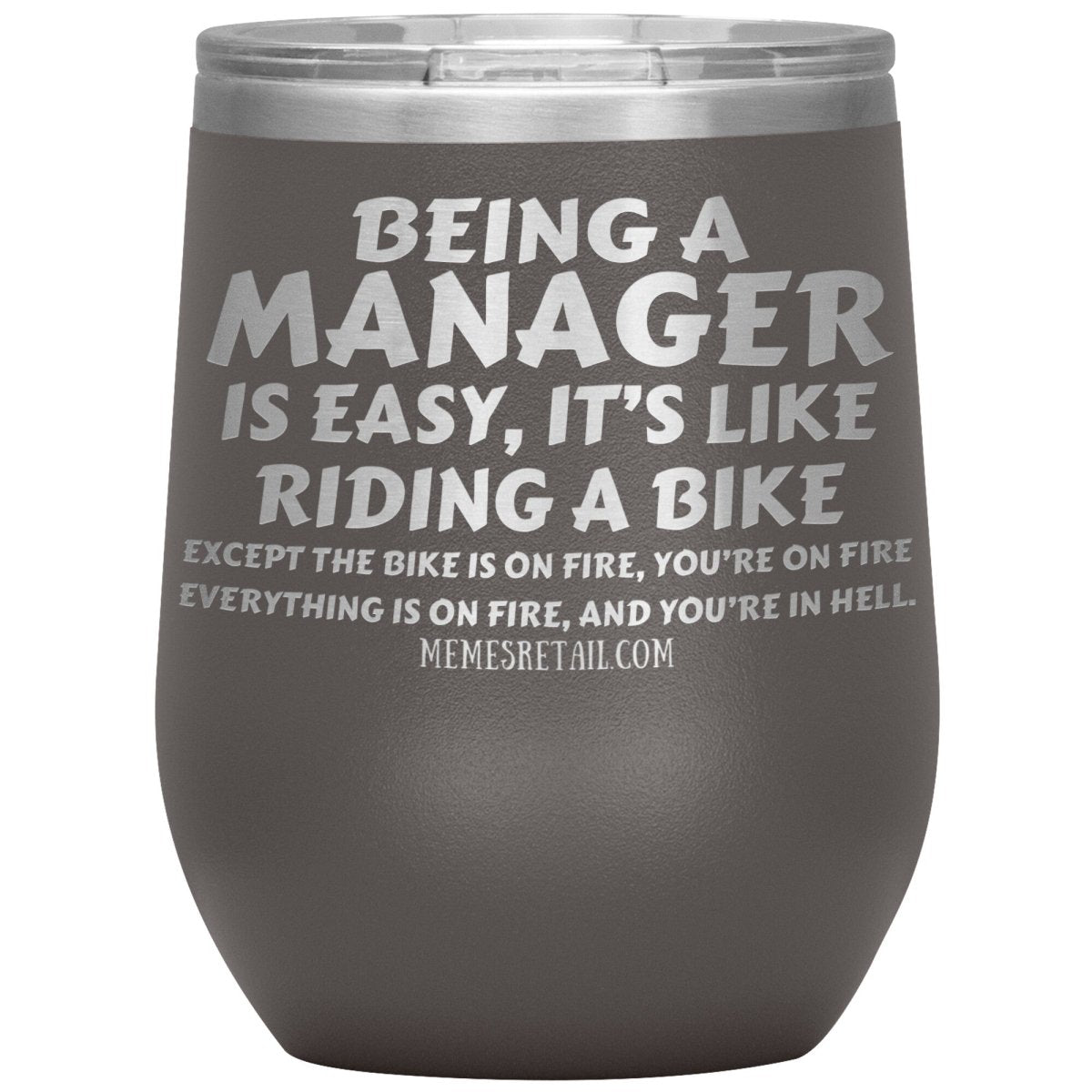 Being a manager is easy Tumblers, 12oz Wine Insulated Tumbler / Pewter - MemesRetail.com
