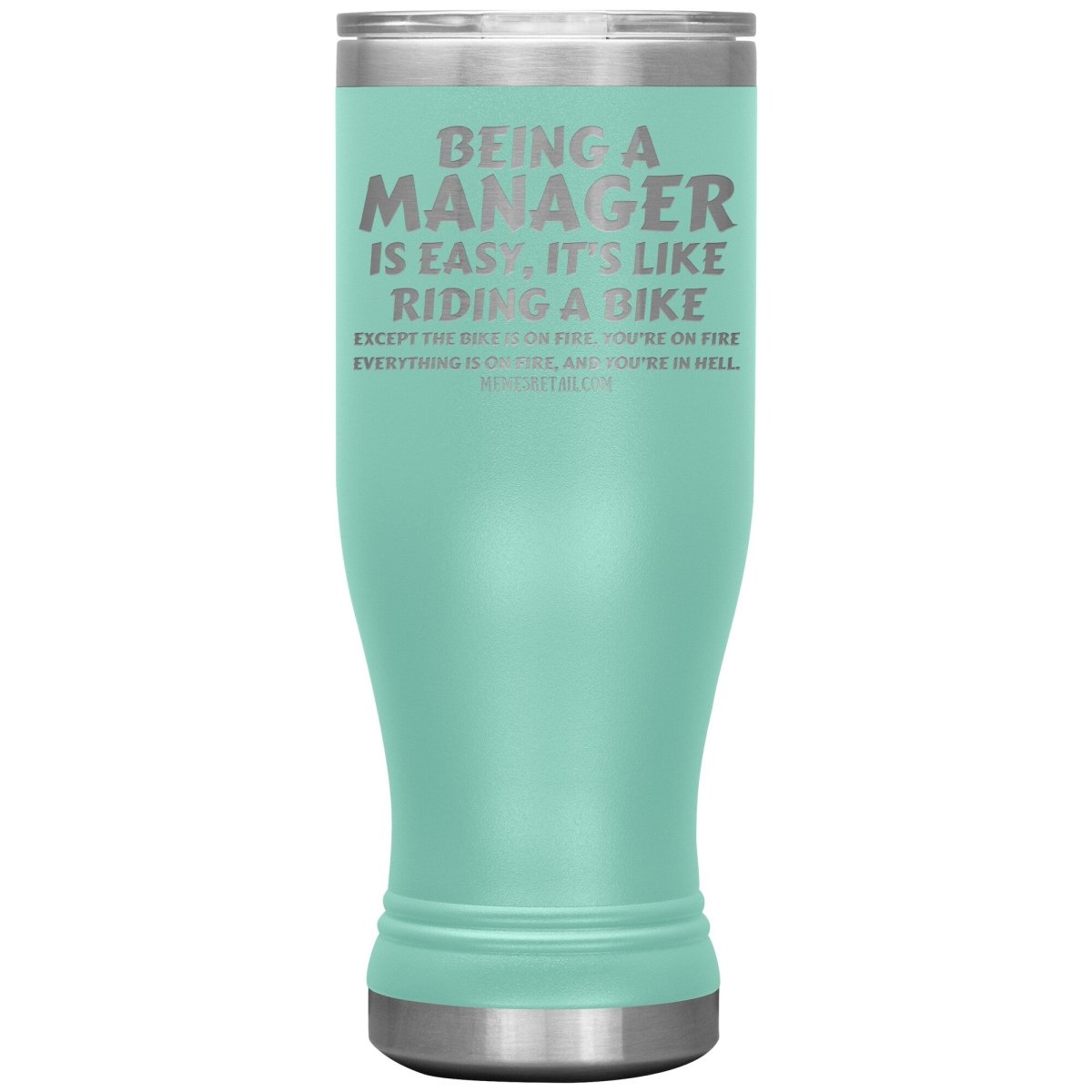 Being a manager is easy Tumblers, 20oz BOHO Insulated Tumbler / Teal - MemesRetail.com