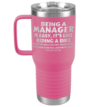 Being a manager is easy Tumblers, 20oz Travel Tumbler / Pink - MemesRetail.com