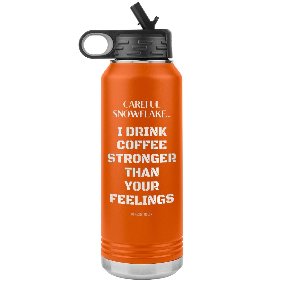 Careful Snowflake... I Drink Coffee Stronger Than Your Feelings 32 oz Water Bottle, Orange - MemesRetail.com