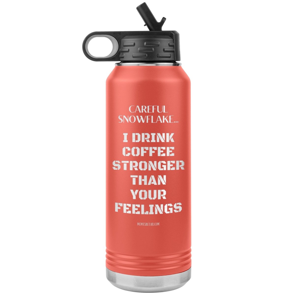 Careful Snowflake... I Drink Coffee Stronger Than Your Feelings 32 oz Water Bottle, Coral - MemesRetail.com