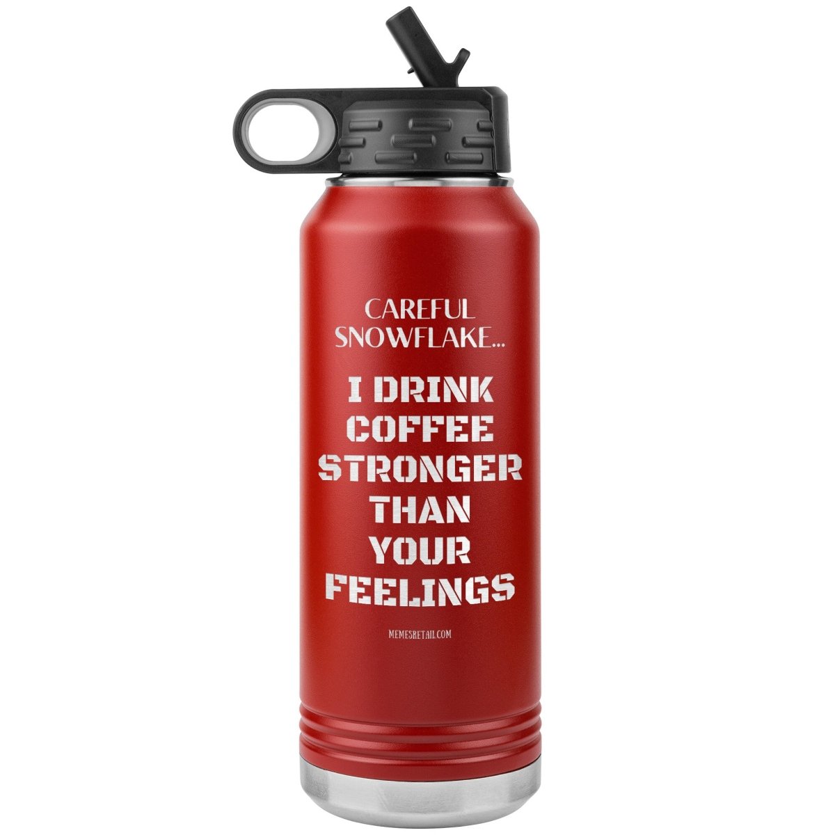 Careful Snowflake... I Drink Coffee Stronger Than Your Feelings 32 oz Water Bottle, Red - MemesRetail.com