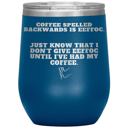 Coffee spelled backwards is eeffoc Tumblers, 12oz Wine Insulated Tumbler / Blue - MemesRetail.com