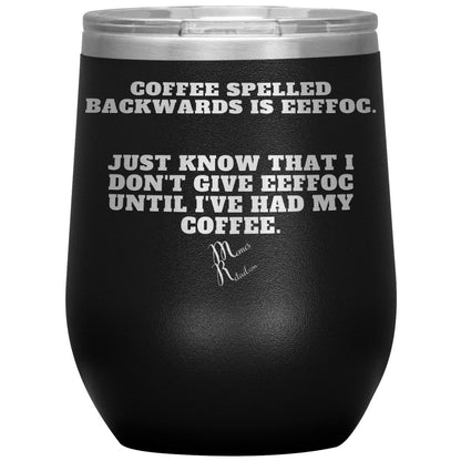 Coffee spelled backwards is eeffoc Tumblers, 12oz Wine Insulated Tumbler / Black - MemesRetail.com