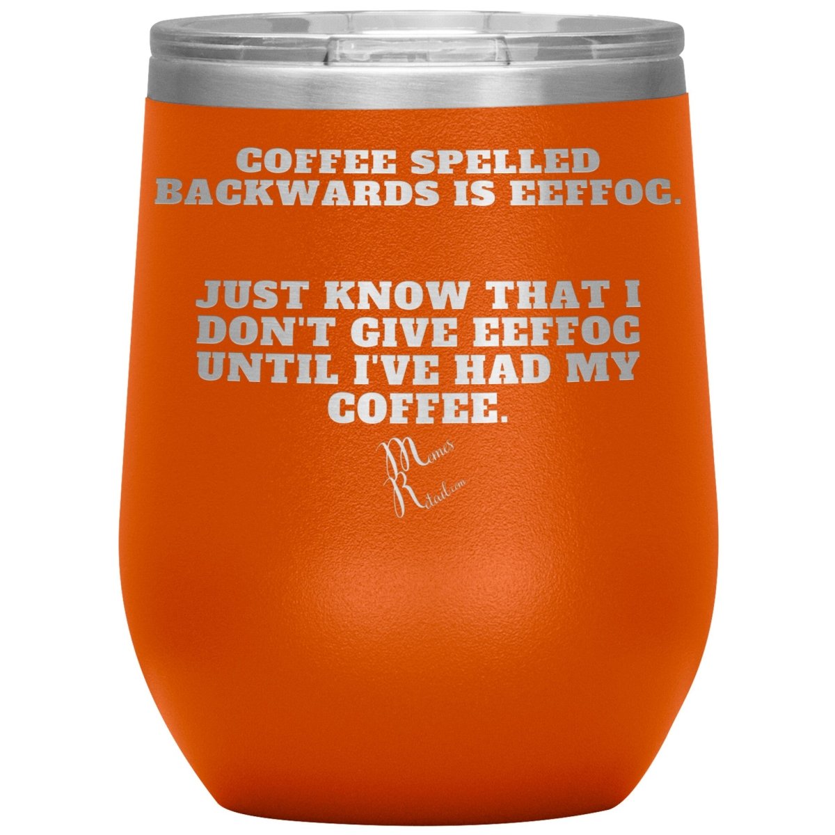 Coffee spelled backwards is eeffoc Tumblers, 12oz Wine Insulated Tumbler / Orange - MemesRetail.com