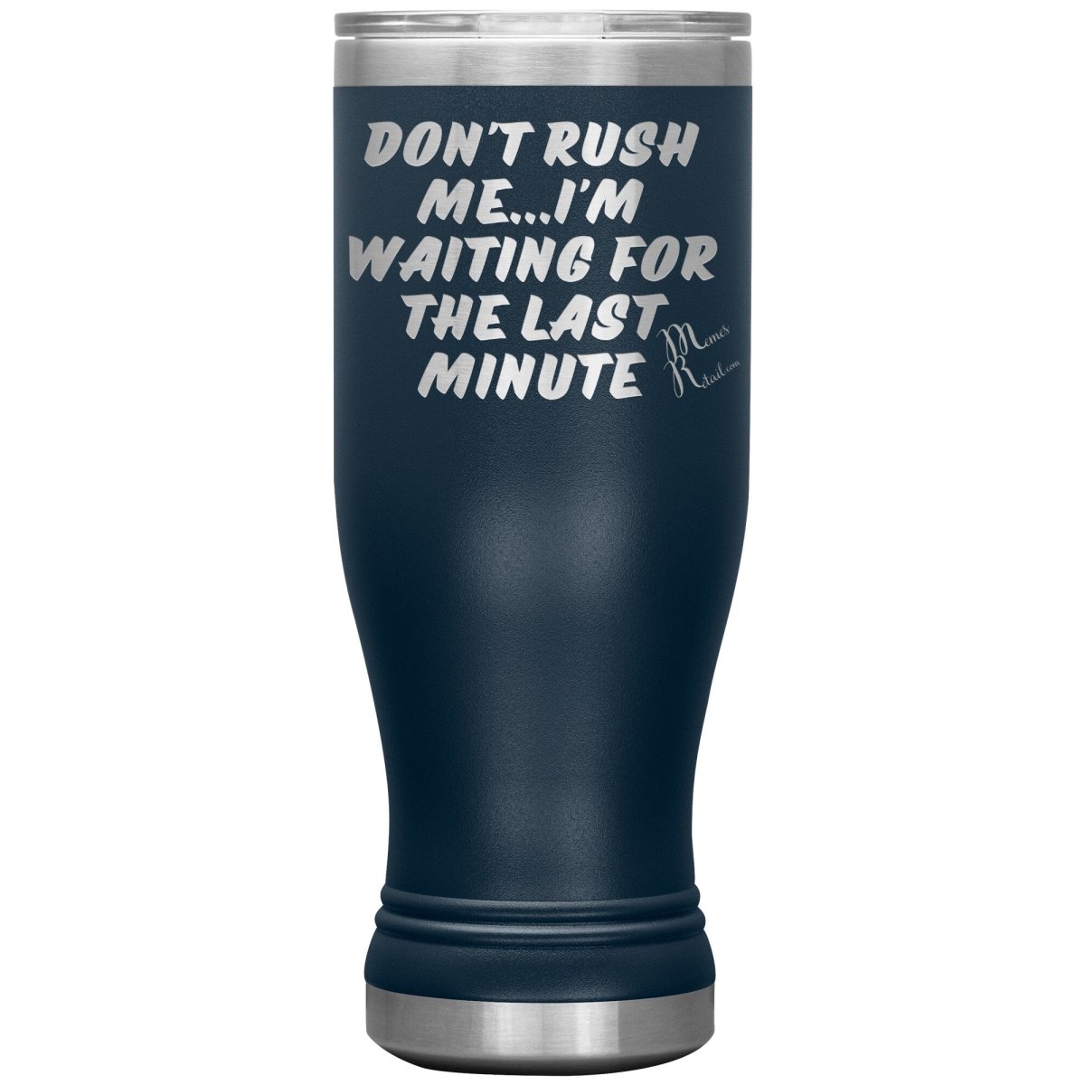 Don't Rush Me... I'm Waiting For The Last Minute Tumbers, 20oz BOHO Insulated Tumbler / Navy - MemesRetail.com