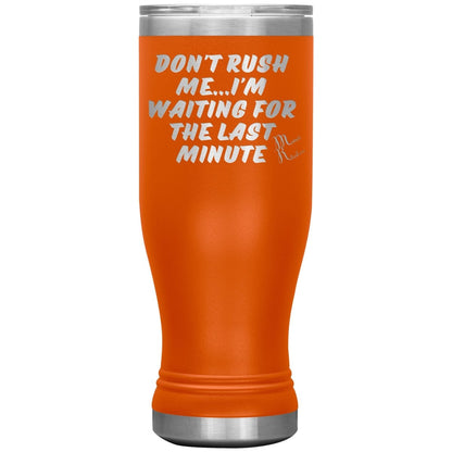Don't Rush Me... I'm Waiting For The Last Minute Tumbers, 20oz BOHO Insulated Tumbler / Orange - MemesRetail.com