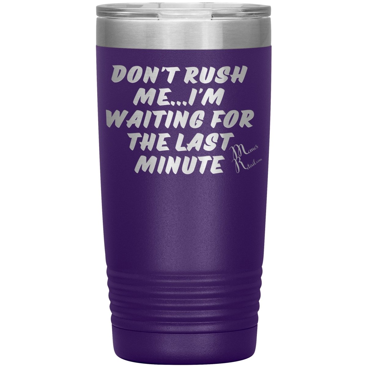 Don't Rush Me... I'm Waiting For The Last Minute Tumbers, 20oz Insulated Tumbler / Purple - MemesRetail.com